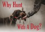 F Why Hunt with a Dog