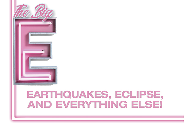 The Big E – earthquakes, eclipses and everything else!