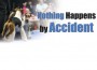 F Nothing Happens by Accident